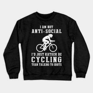 i am not anti social i'd just rather be cycling than talking to idiots Crewneck Sweatshirt